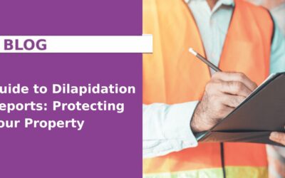 The Ultimate Guide to Dilapidation Reports: Protecting Your Property